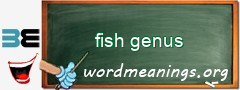 WordMeaning blackboard for fish genus